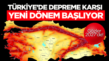 Türkiye’de depreme karşı yeni dönem başlıyor: Gözler 2027'de!