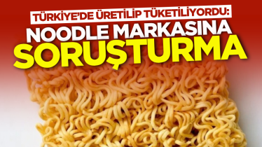 Türkiye’de üretilip tüketiliyordu: Noodle markasına soruşturma