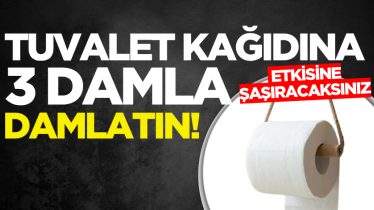Tuvalet kağıdına 3 damla damlatın! Etkisine şaşıracaksınız