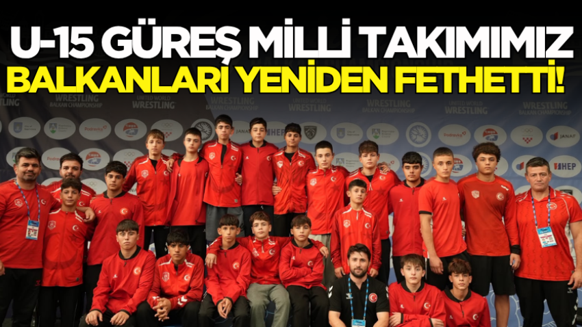 U-15 Güreş Milli Takımımız Balkanları yeniden fethetti!