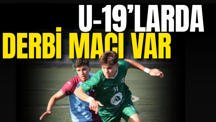U-19’larda derbi maçı var