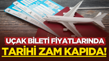 Uçak bileti fiyatlarında tarihi zam kapıda! 