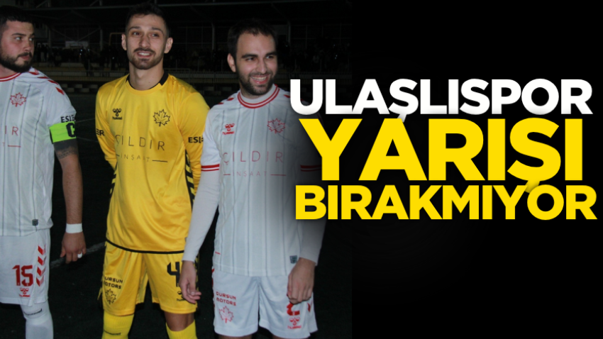 Ulaşlıspor yarışı bırakmıyor