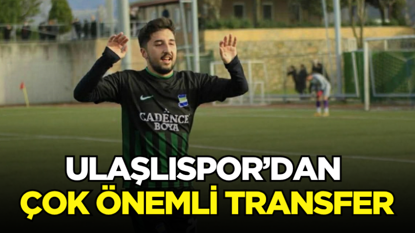 Ulaşlıspor’dan çok önemli transfer
