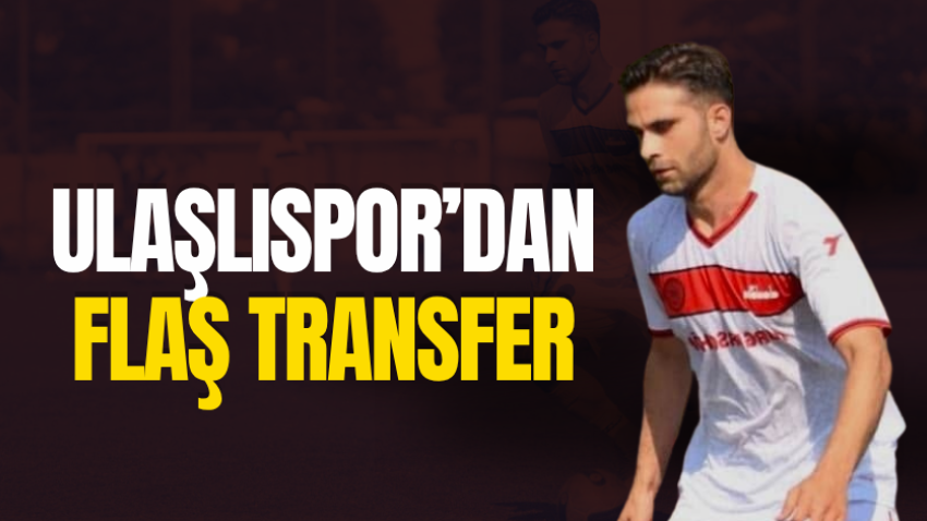 Ulaşlıspor’dan flaş transfer