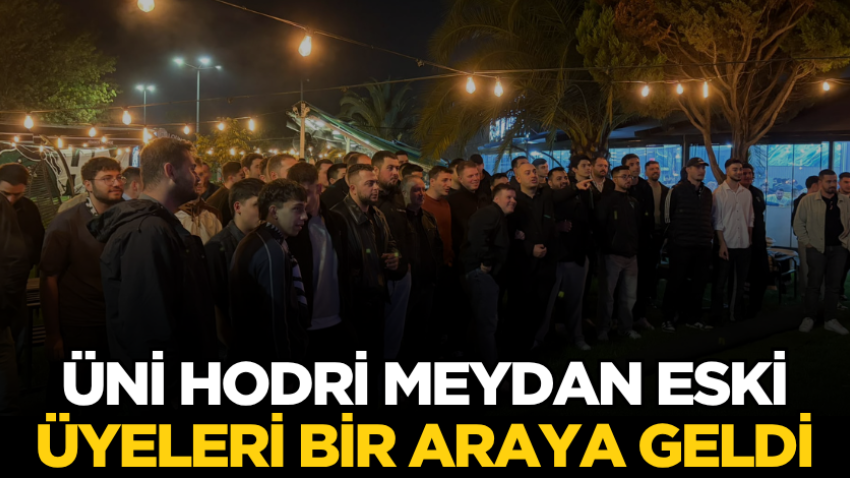 Üni Hodri Meydan eski üyeleri bir araya geldi