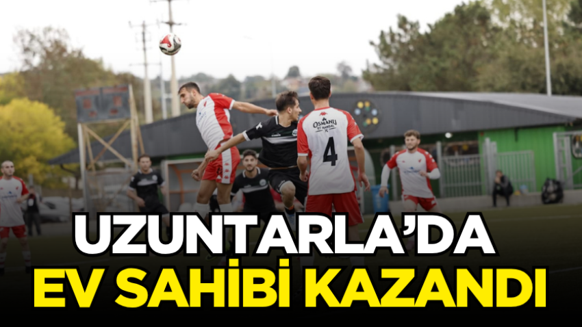 Uzuntarla’da ev sahibi kazandı