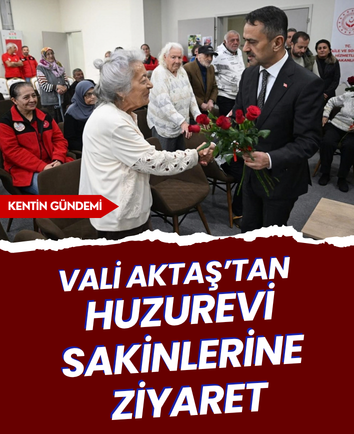 Vali Aktaş’tan huzurevi sakinlerine ziyaret