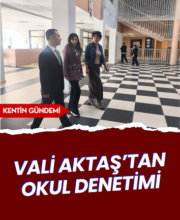 Vali Aktaş’tan okul denetimi