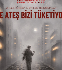 "Ve Ateş Bizi Tüketiyor" İstanbul'da perde açıyor