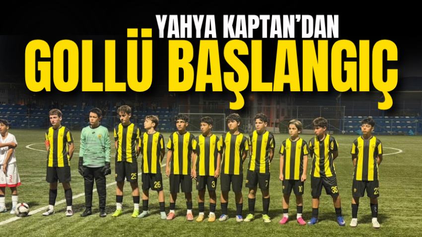 Yahya Kaptan’dan gollü başlangıç