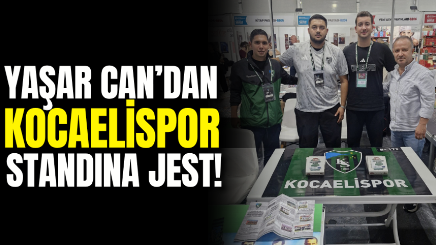 Yaşar Can’dan Kocaelispor standına jest! 