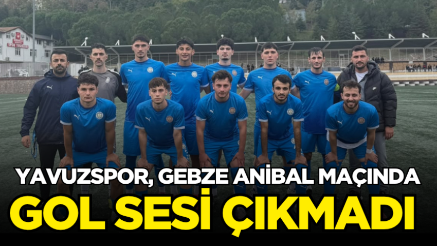 Yavuzspor, Gebze Anibal maçında gol sesi çıkmadı