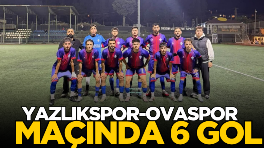 Yazlıkspor-Ovaspor maçında 6 gol