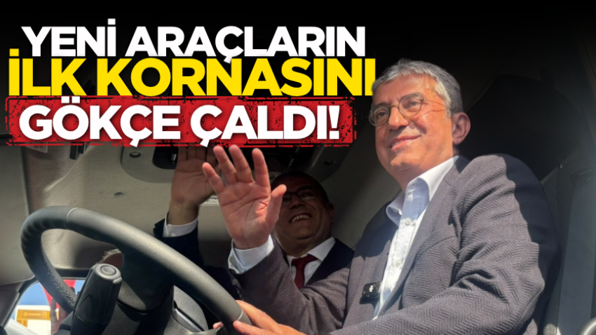 Yeni araçların ilk kornasını Gökçe çaldı!