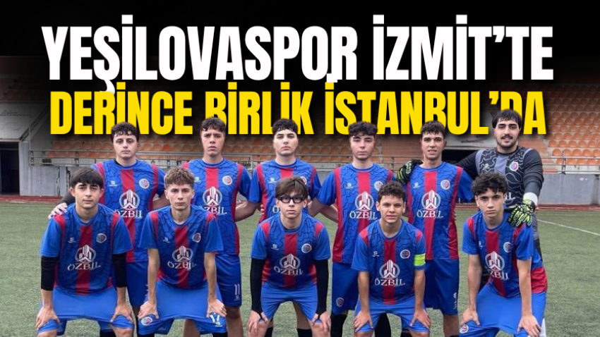 Yeşilovaspor İzmit’te Derince Birlik İstanbul’da