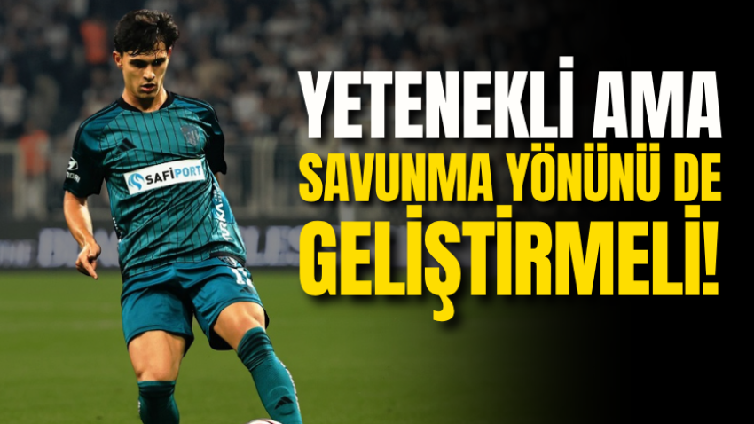 Yetenekli ama savunma yönünü de geliştirmeli! 