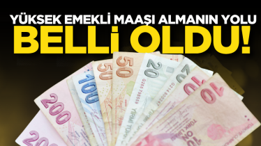 Yüksek emekli maaşı almanın yolu belli oldu!