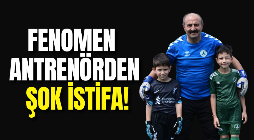 Fenomen antrenörden şok istifa!