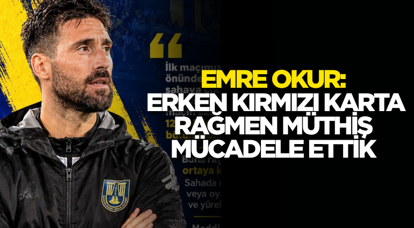 Emre Okur: Erken kırmızı karta rağmen müthiş mücadele ettik
