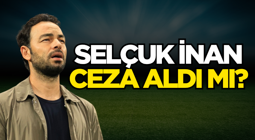 Selçuk İnan ceza aldı mı?