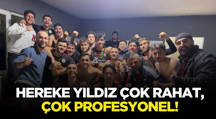 Hereke Yıldız çok rahat, çok profesyonel!