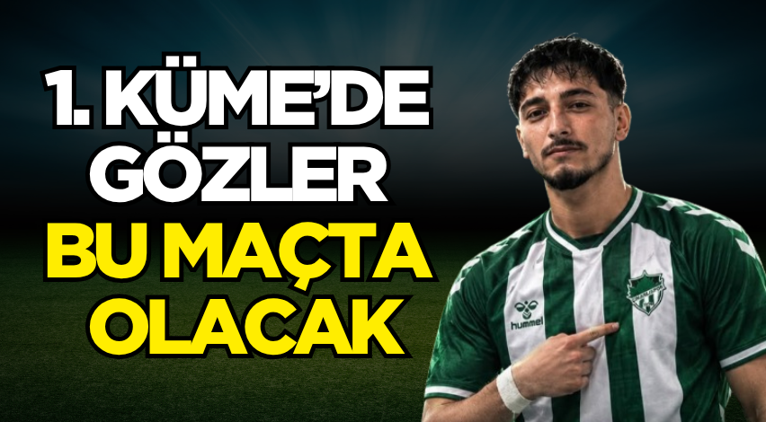 1. Küme’de gözler bu maçta olacak