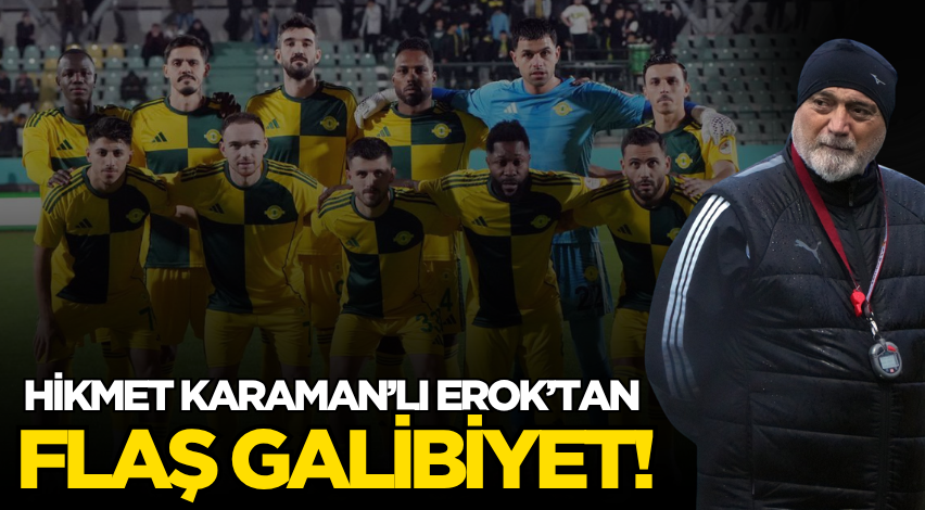 Hikmet Karaman’lı Erok’tan flaş galibiyet!