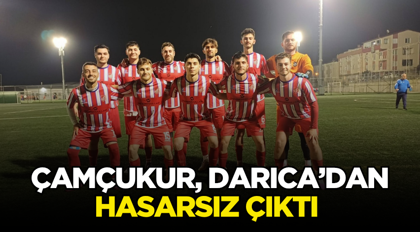 Çamçukur, Darıca’dan hasarsız çıktı