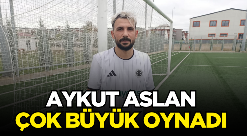 Aykut Aslan çok büyük oynadı